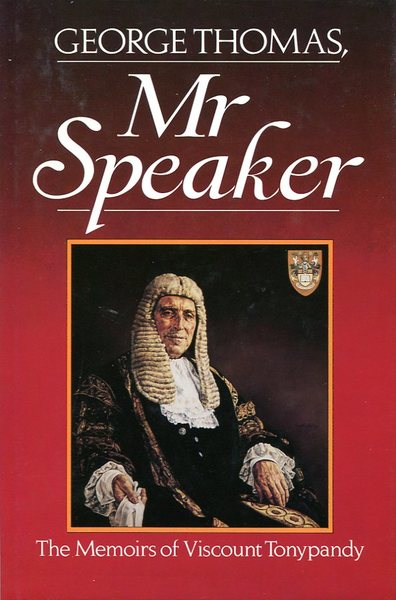 George Thomas, Mr. Speaker: The Memoirs of Viscount Tonypandy (Signed …