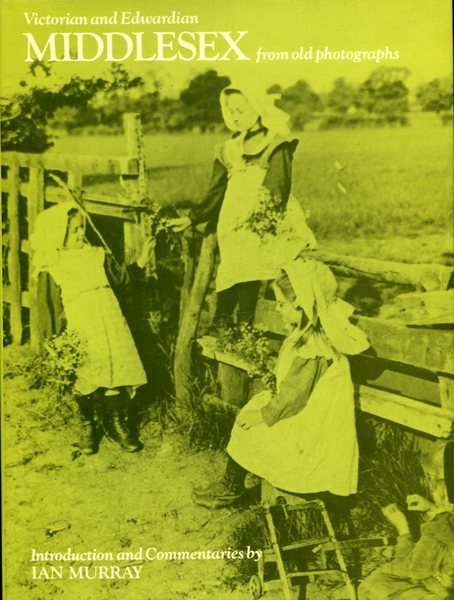 Victorian and Edwardian Middlesex from Old Photographs