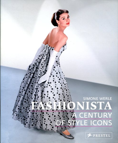 Fashionista: A Century of Style Icons