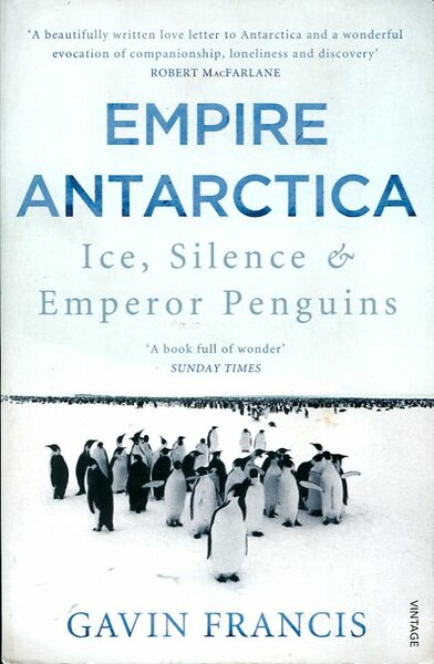 Empire Antarctica: Ice, Silence & Emperor Penguins