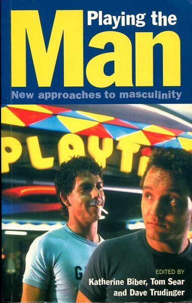 Playing the Man: New Approaches to Masculinity