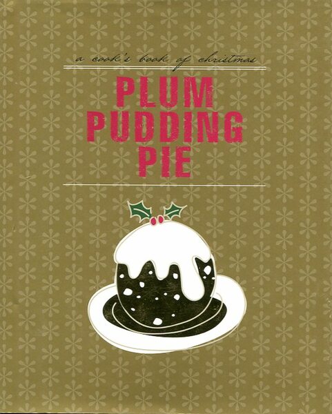 A Cook's Book of Christmas: Plum Pudding Pie