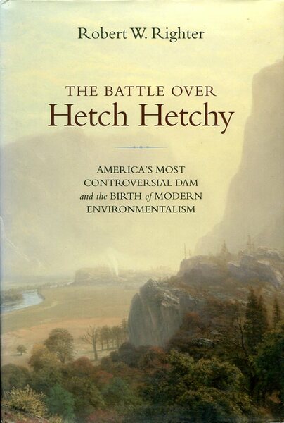 The Battle Over Hetch Hetchy: America's Most Controversial Dam and …