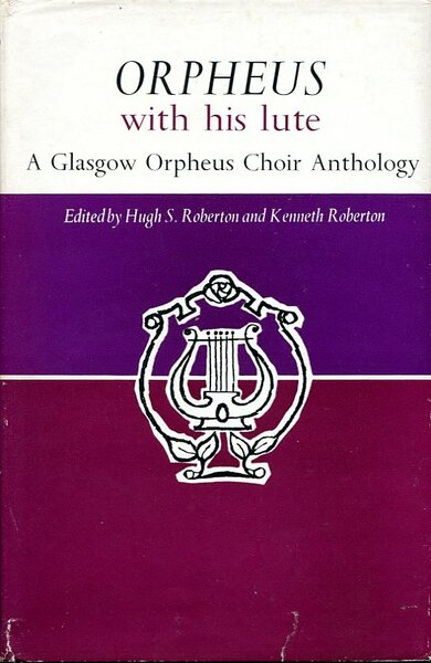 Orpheus with his Lute : A Glasgow Orpheus Choir Anthology