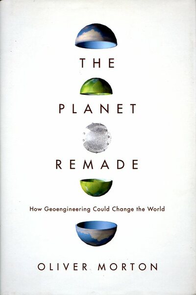 The Planet Remade: How Geoengineering Could Change the World