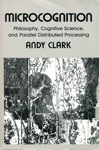Microcognition: Philosophy, Cognitive Science, and Parallel Distributed Processing