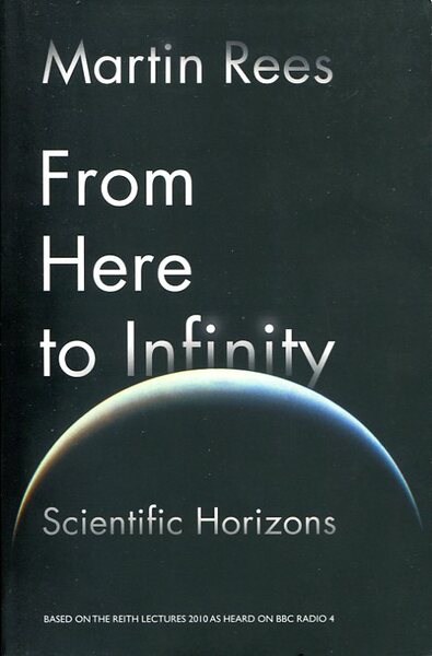 From Here to Infinity: Scientific Horizons (Reith Lectures 2010)