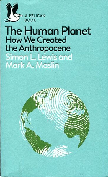 The Human Planet : How We Created the Anthropocene