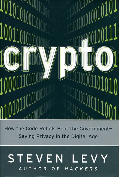 Crypto : How the Code Rebels Beat the Government--Saving Privacy …