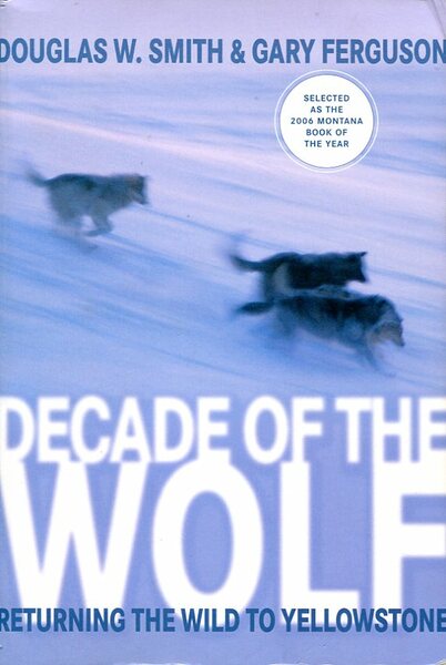 Decade of the Wolf : Returning the Wild to Yellowstone