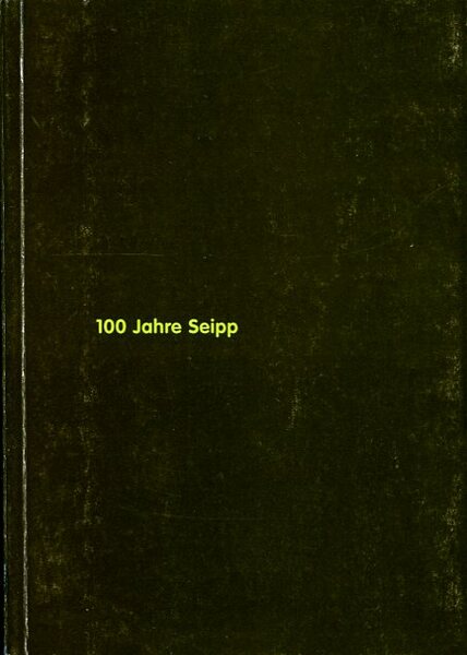 100 Jahre Seipp : 100 Objekte aus 100 Jahren