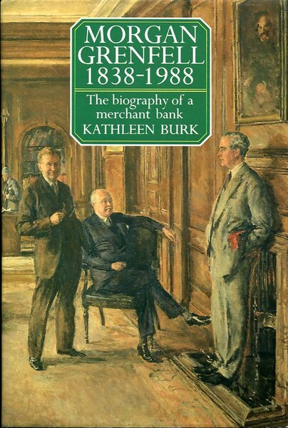 Morgan Grenfell 1838-1988 The Biography of a Merchant Bank
