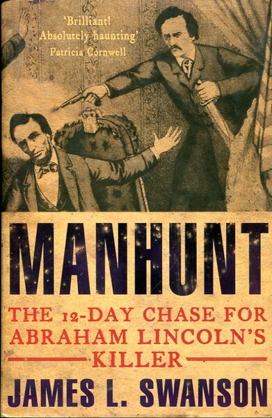Manhunt : The 12-Day Chase for Abraham Lincoln's Killer
