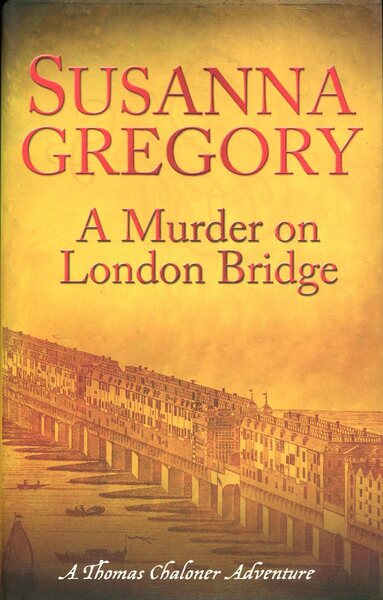 A Murder on London Bridge : A Thomas Chaloner Adventure