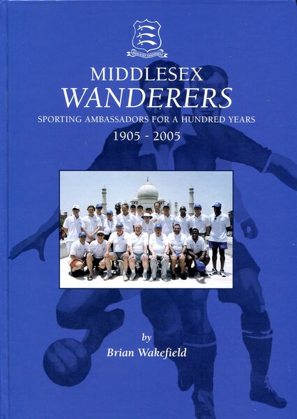 Middlesex Wanderers : Sporting Ambassadors for a Hundred Years 1905-2005