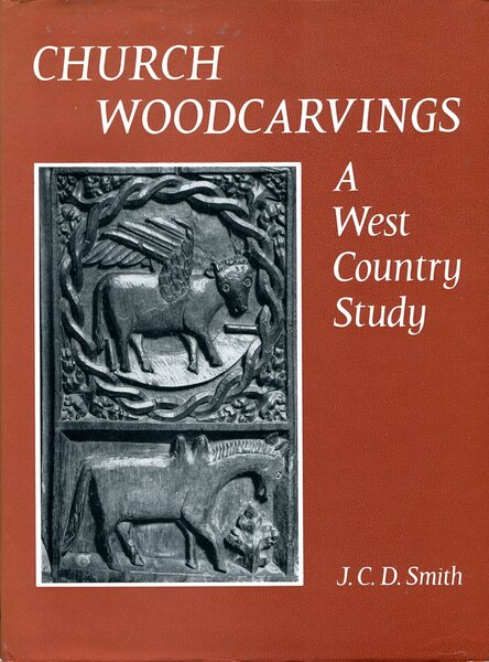 Church Woodcarvings : A West Country Study