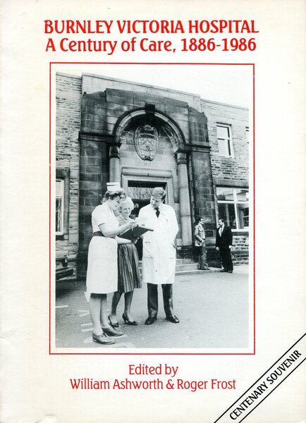 Burnley Victoria Hospital : A Century of Care 1886-1986