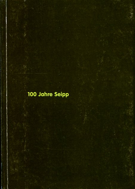 100 Jahre Seipp : 100 Objekte aus 100 Jahren