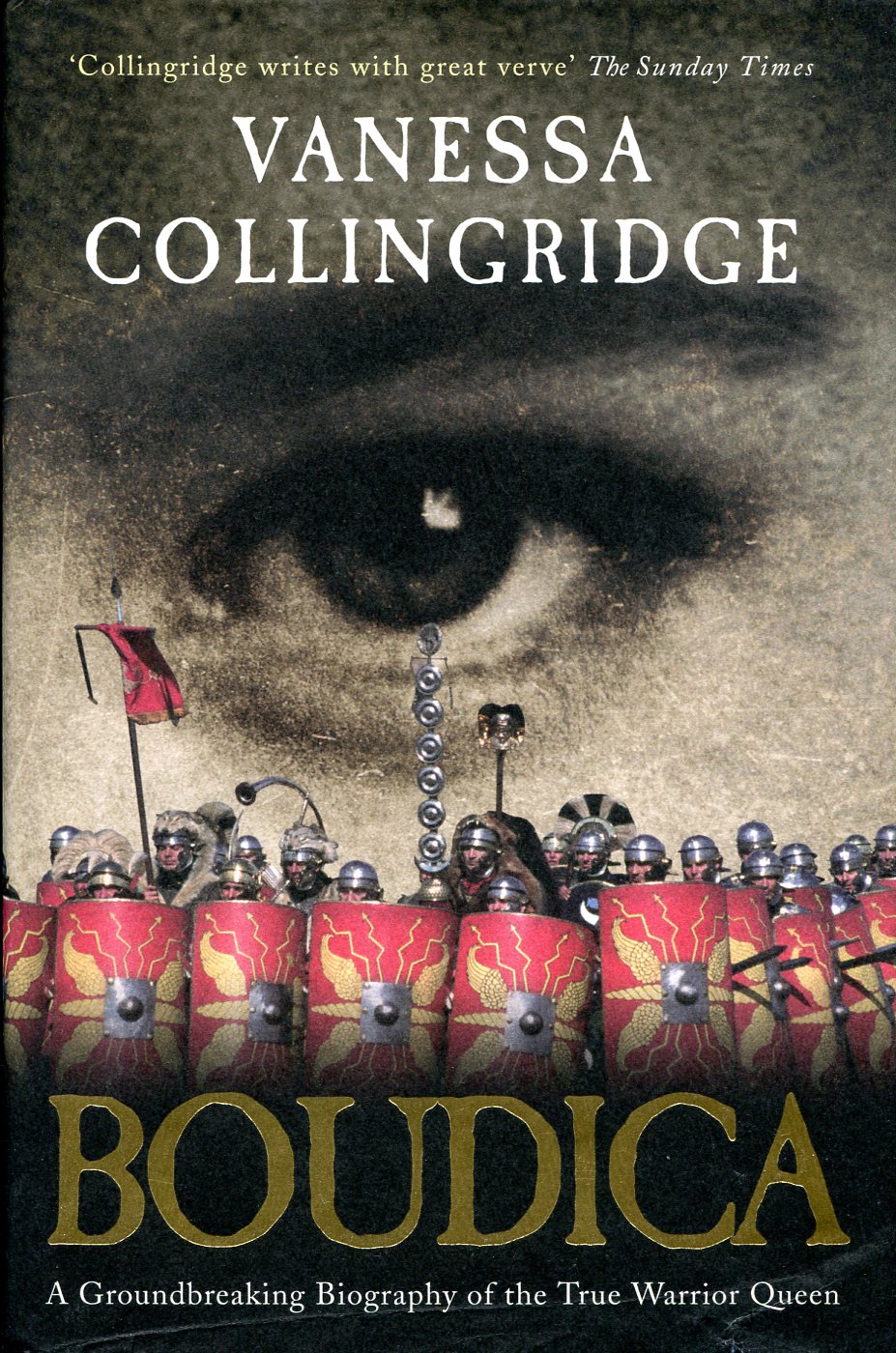 Boudica : A Groundbreaking Biography of the True Warrior Queen