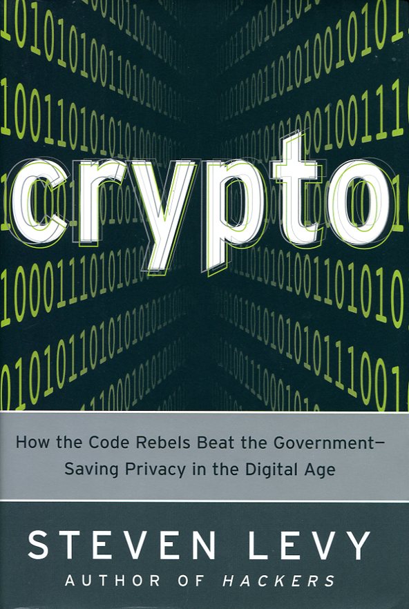 Crypto : How the Code Rebels Beat the Government--Saving Privacy …