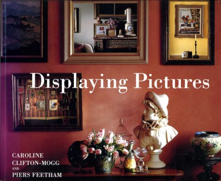 Displaying Pictures : A Complete Guide to Framing, Arranging and …