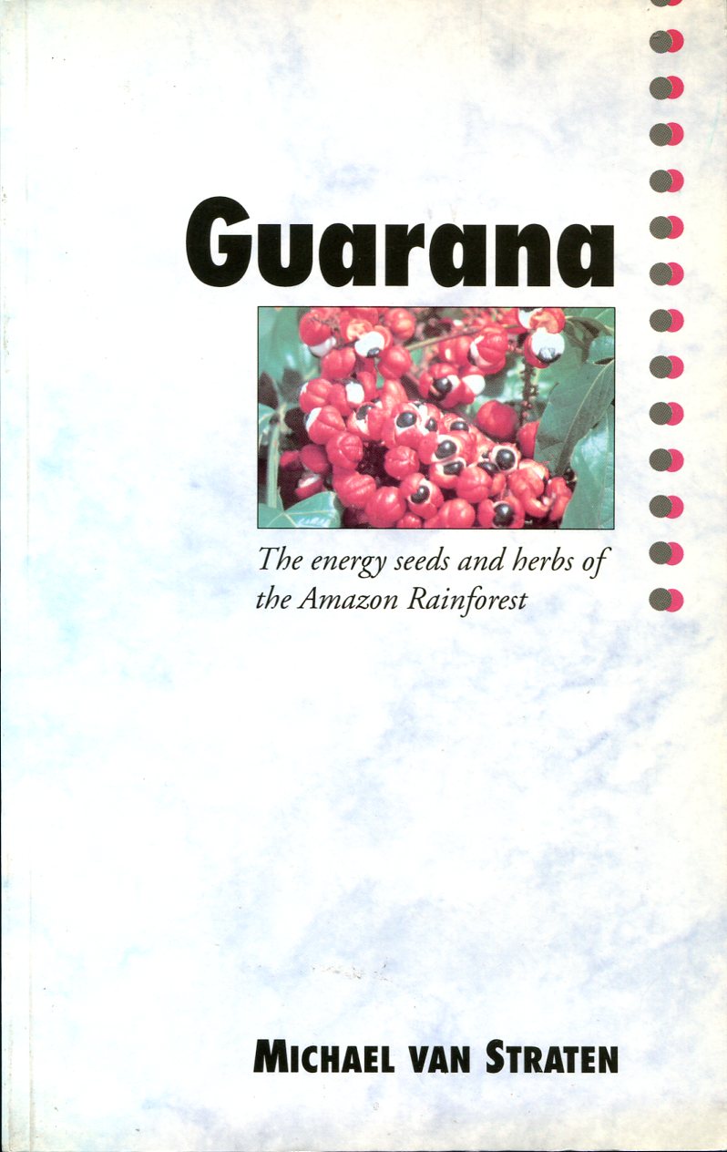 Guarana : The Energy Seeds and Herbs of the Amazon …