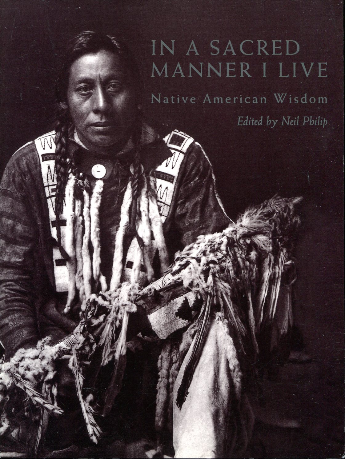 In a Sacred Manner I Live : Native American Wisdom