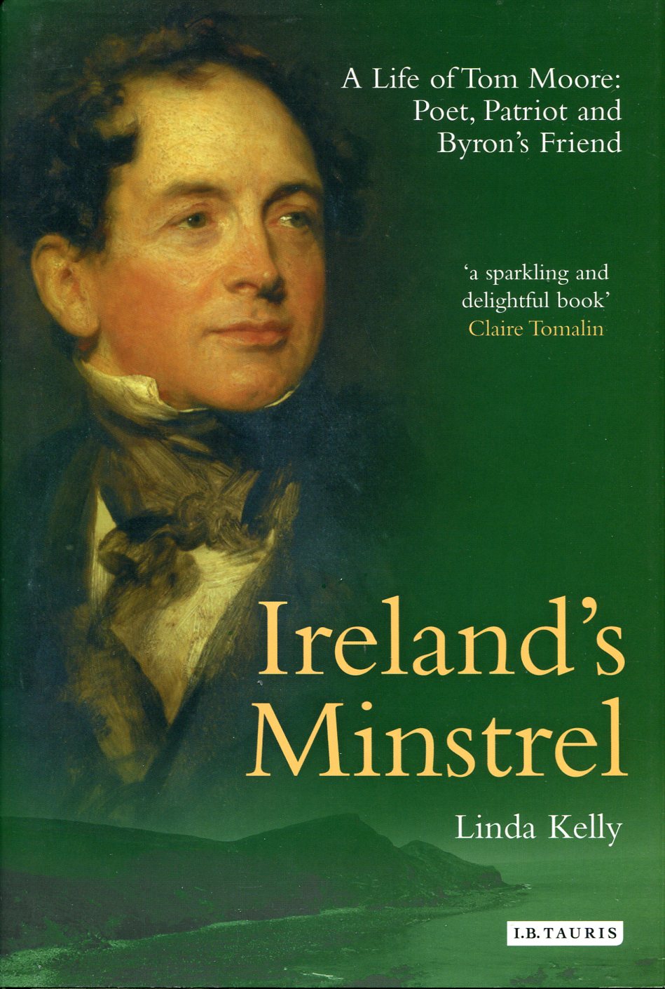 Ireland's Minstrel : A Life of Tom Moore, Poet, Patriot …