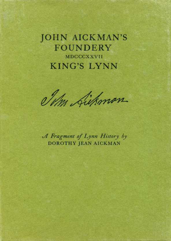 John Aickman's Foundery MDCCCXXVII : King's Lynn : A Fragment …