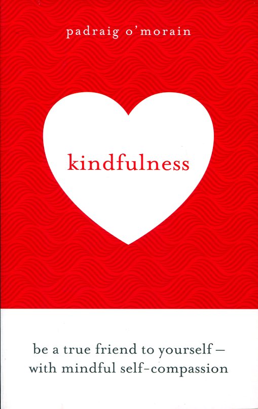 Kindfulness : Be a true friend to yourself - with …