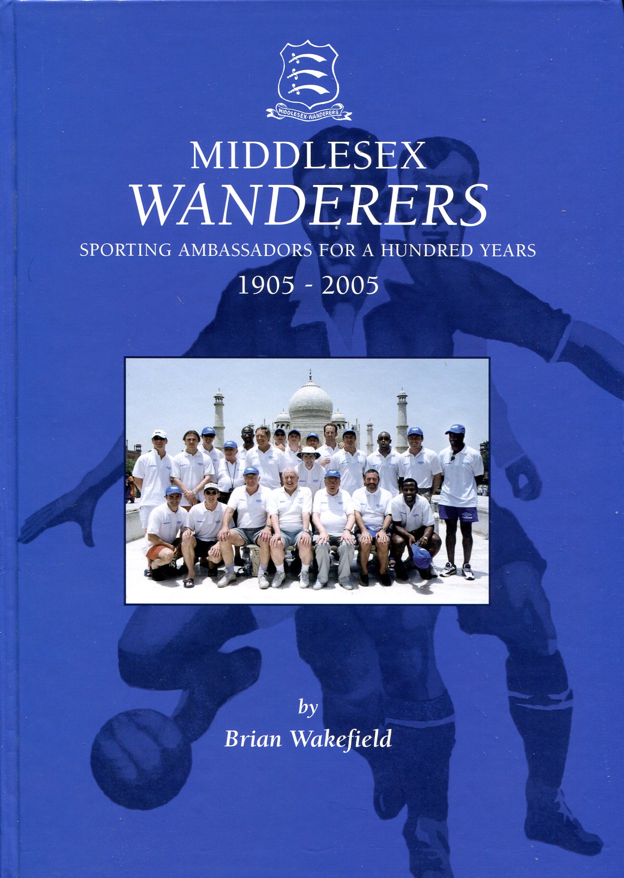 Middlesex Wanderers : Sporting Ambassadors for a Hundred Years 1905-2005