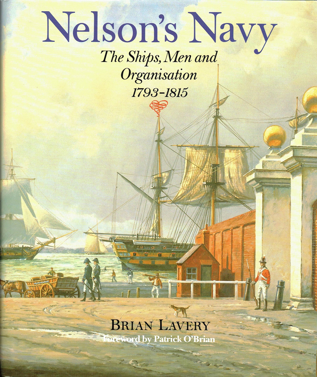 Nelson's Navy : The Ships, Men and Organisation 1793-1815