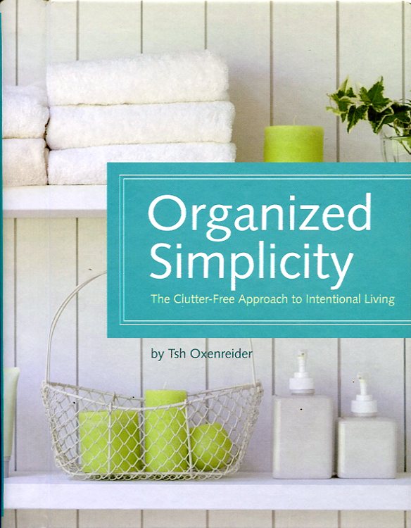 Organized Simplicity: A Clutter-Free Approach to Intentional Living: The Clutter-Free …
