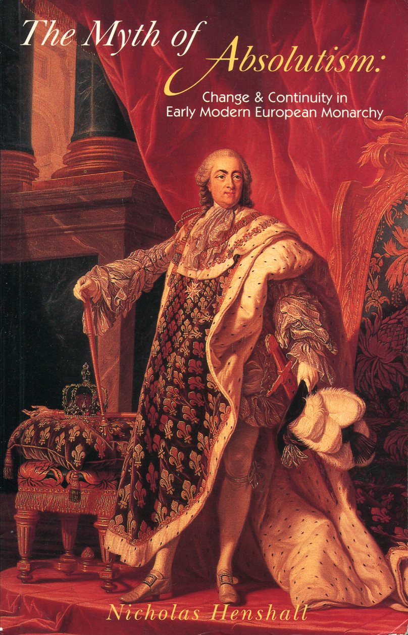 The Myth of Absolutism : Change & Continuity in Early …