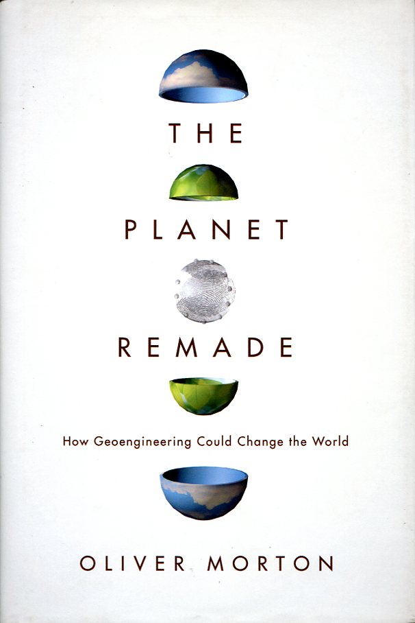 The Planet Remade: How Geoengineering Could Change the World