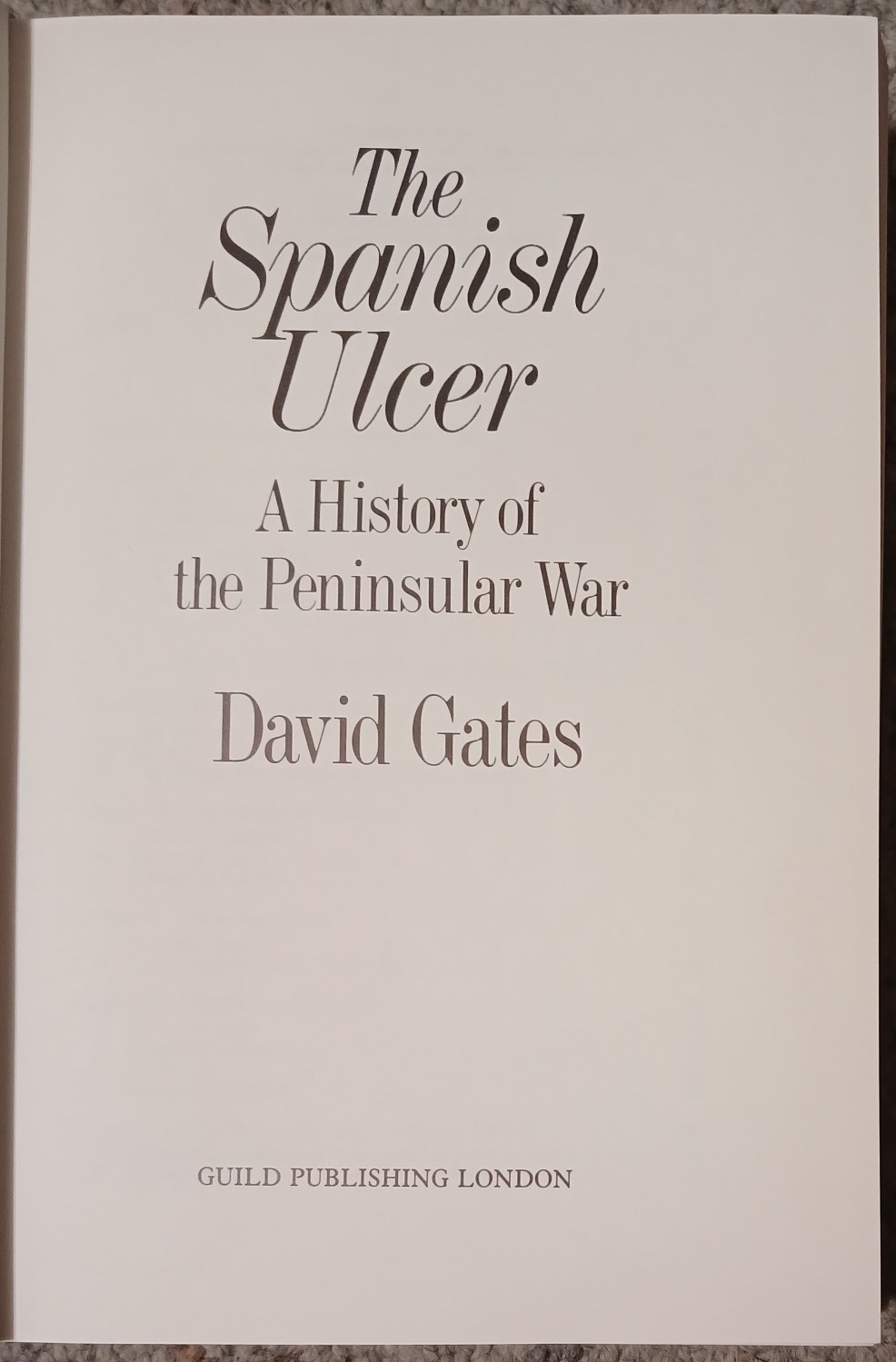 The Spanish Ulcer : A History of the Peninsular War
