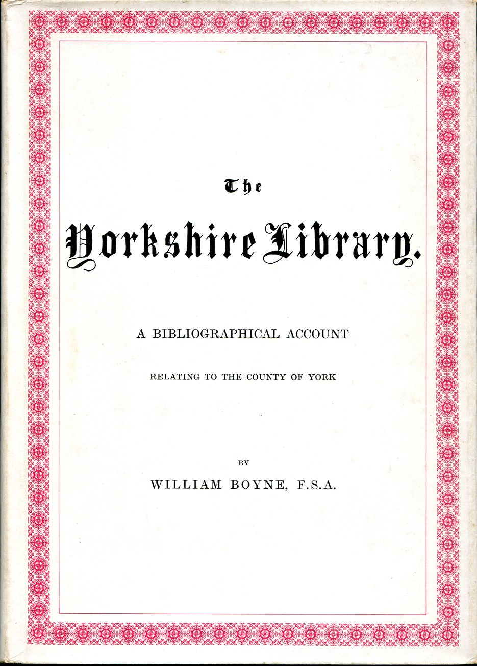 The Yorkshire Library : A Bibliographical Account Relating to the …