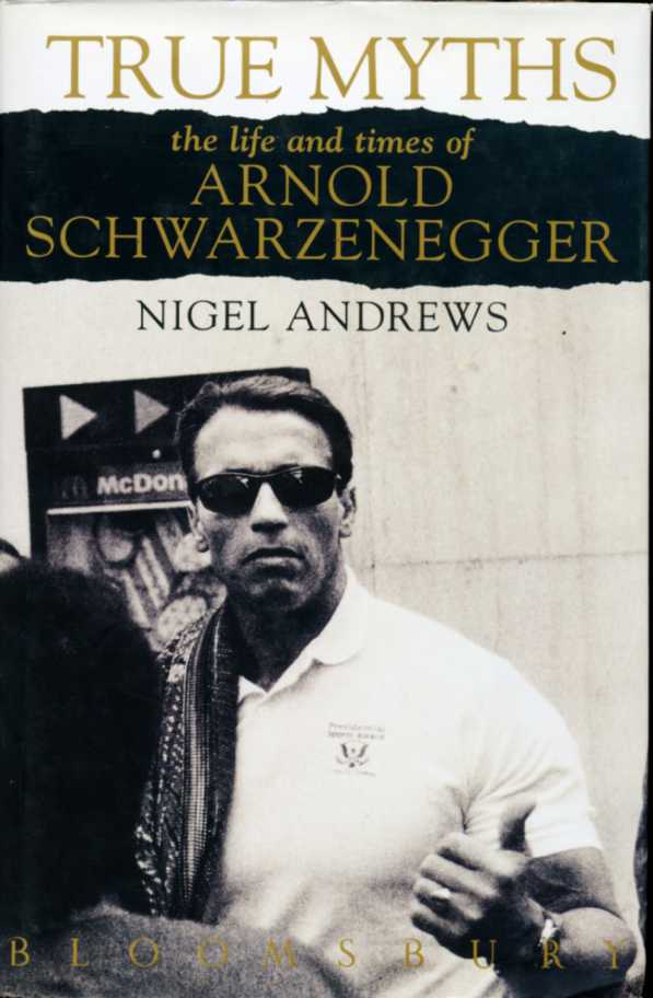 True Myths : The Life and Times of Arnold Schwarzenegger