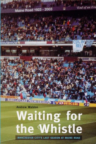 Waiting for the Whistle : Manchester City's Last Season at …