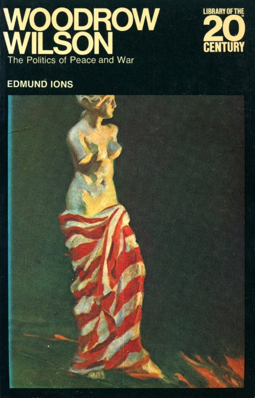 Woodrow Wilson : The Politics of Peace and War