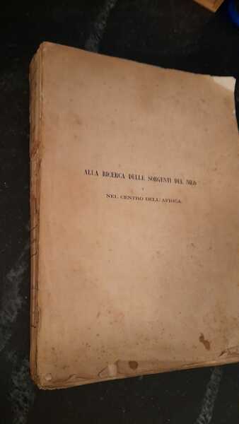 Alla ricerca delle sorgenti del Nilo e nel centro dell'Africa. …