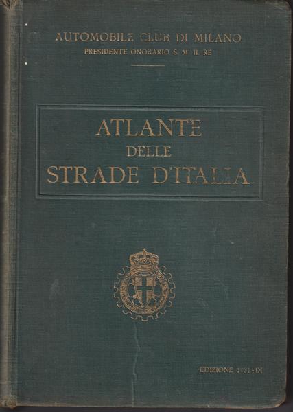 Atlante delle strade d'Italia. Presidente onorario S.M. il Re