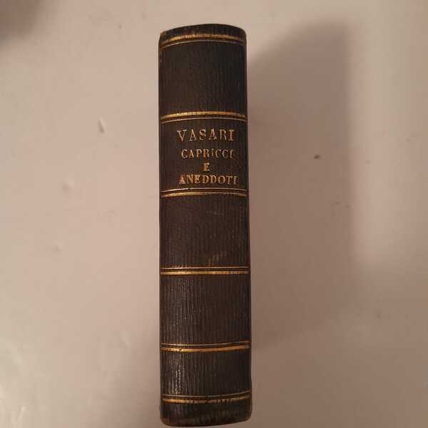 Capricci e aneddoti di artisti /descritti da Giorgio Vasari