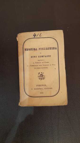 Cronica fiorentina aggiuntovi il Tumulto de' Ciompi e i Commentari …