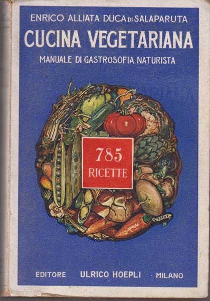 Cucina Vegetariana, Manuale di gastrosofia naturista, 1 edizione!