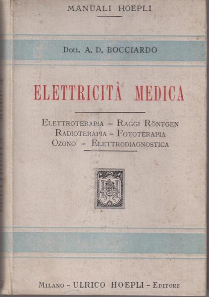 Elettricità medica. Elettroterapia - Raggi Rontgen - Radioterapia - Fototerapia …