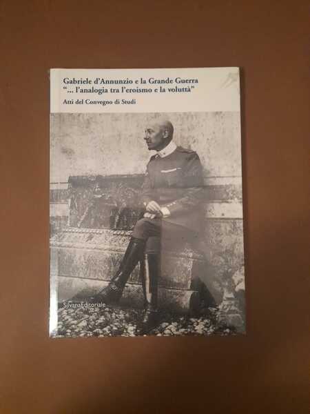 Gabriele d'Annunzio e la Grande Guerra "l'analogia tra l'eroismo e …