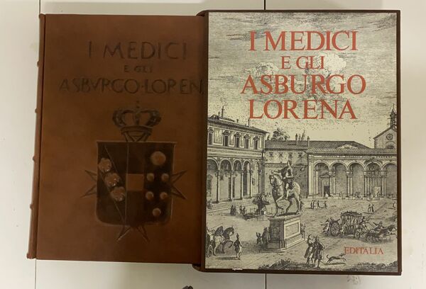 I Medici e gli Asburgo Lorena / presentazione di Giovanni …