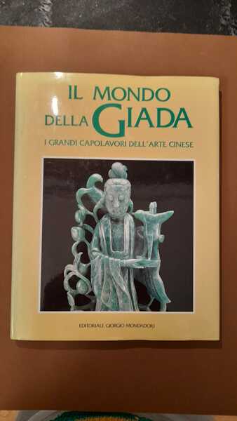 Il mondo della Giada \ I grandi capolavori dell'arte cinese