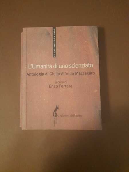 L'Umanità di uno scienziato Antologia di Giulio Alfredo Maccacaro